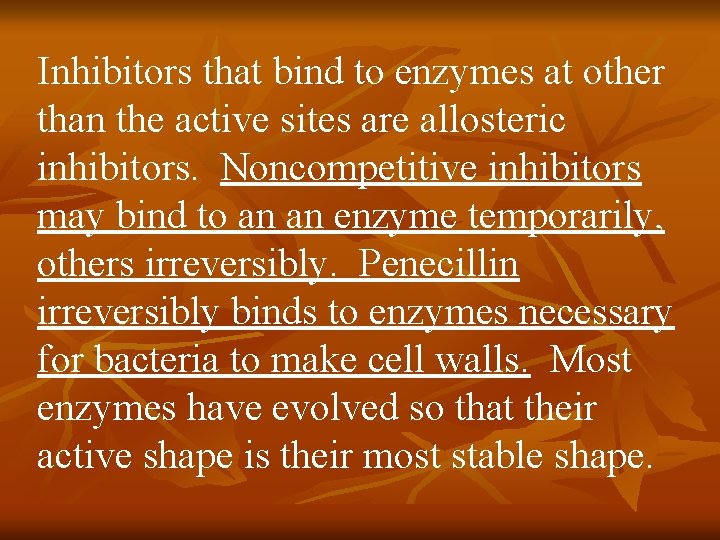 Inhibitors that bind to enzymes at other than the active sites are allosteric inhibitors.