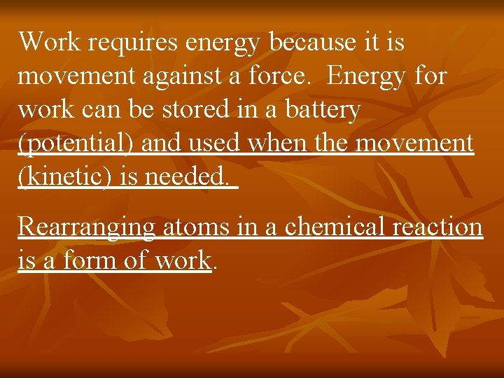 Work requires energy because it is movement against a force. Energy for work can