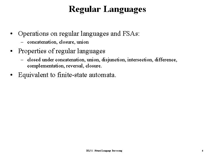 Regular Languages • Operations on regular languages and FSAs: – concatenation, closure, union •