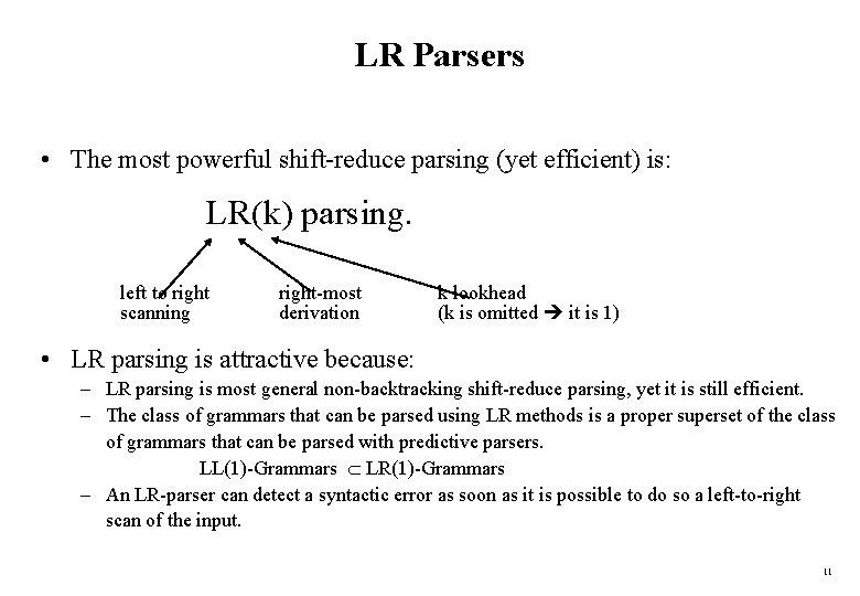 LR Parsers • The most powerful shift-reduce parsing (yet efficient) is: LR(k) parsing. left