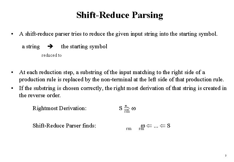 Shift-Reduce Parsing • A shift-reduce parser tries to reduce the given input string into