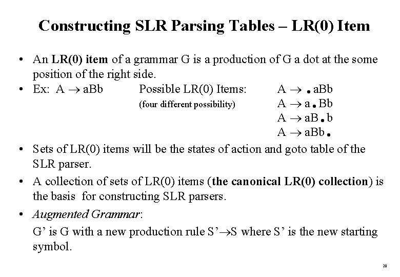 Constructing SLR Parsing Tables – LR(0) Item • An LR(0) item of a grammar