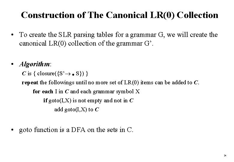 Construction of The Canonical LR(0) Collection • To create the SLR parsing tables for