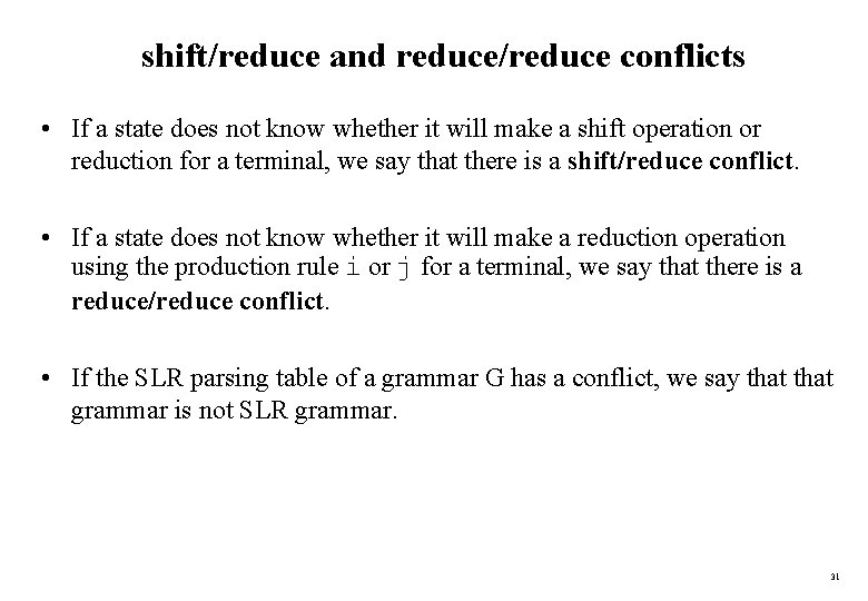 shift/reduce and reduce/reduce conflicts • If a state does not know whether it will