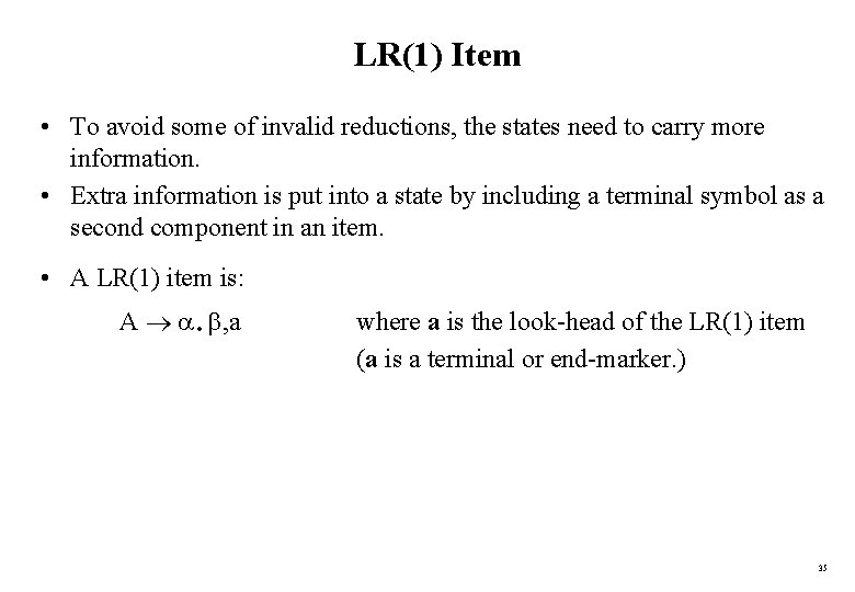 LR(1) Item • To avoid some of invalid reductions, the states need to carry