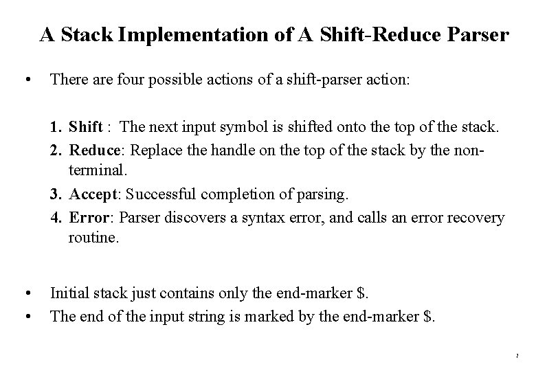 A Stack Implementation of A Shift-Reduce Parser • There are four possible actions of
