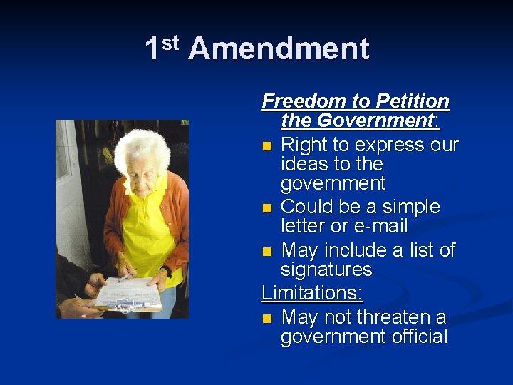 1 st Amendment Freedom to Petition the Government: n Right to express our ideas