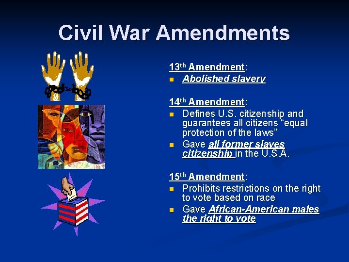 Civil War Amendments 13 th Amendment: n Abolished slavery 14 th Amendment: n Defines