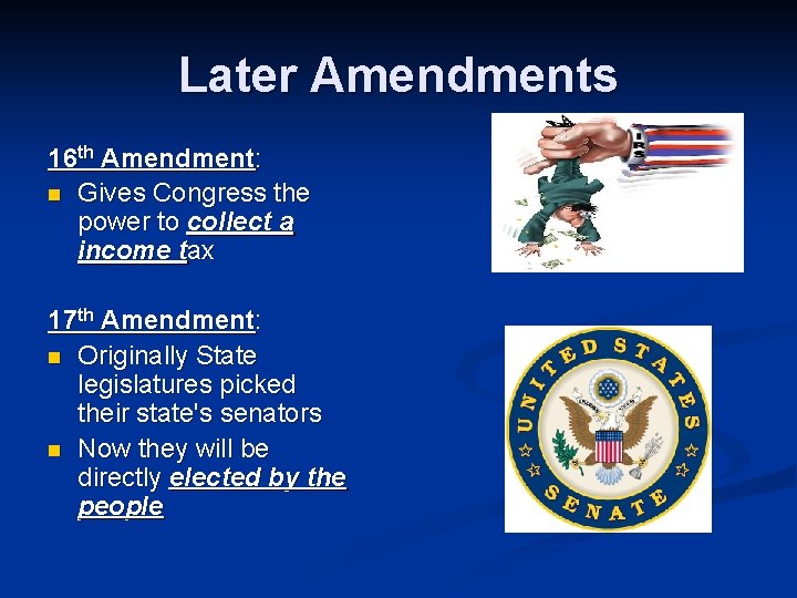 Later Amendments 16 th Amendment: n Gives Congress the power to collect a income