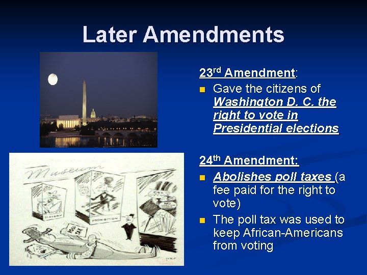 Later Amendments 23 rd Amendment: n Gave the citizens of Washington D. C. the