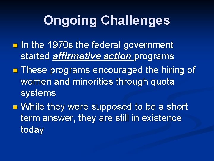 Ongoing Challenges In the 1970 s the federal government started affirmative action programs n