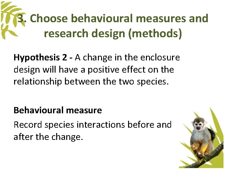 3. Choose behavioural measures and research design (methods) Hypothesis 2 - A change in 3. Choose behavioural measures and research design (methods) Hypothesis 2 - A change in