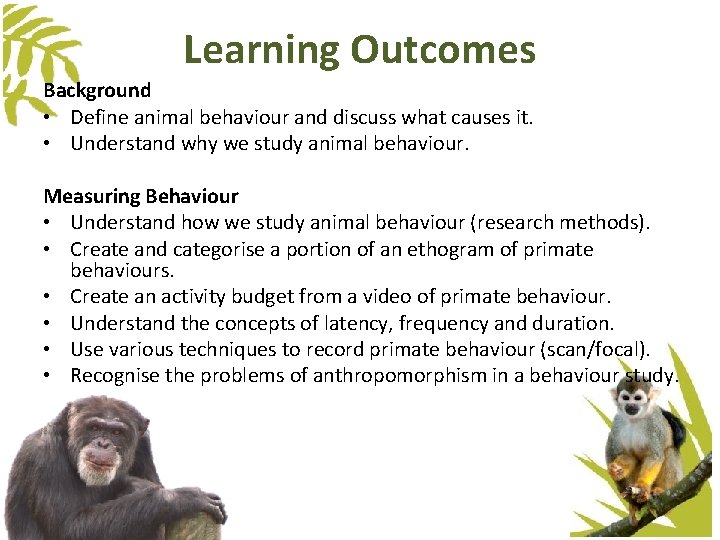 Learning Outcomes Background • Define animal behaviour and discuss what causes it. • Understand Learning Outcomes Background • Define animal behaviour and discuss what causes it. • Understand