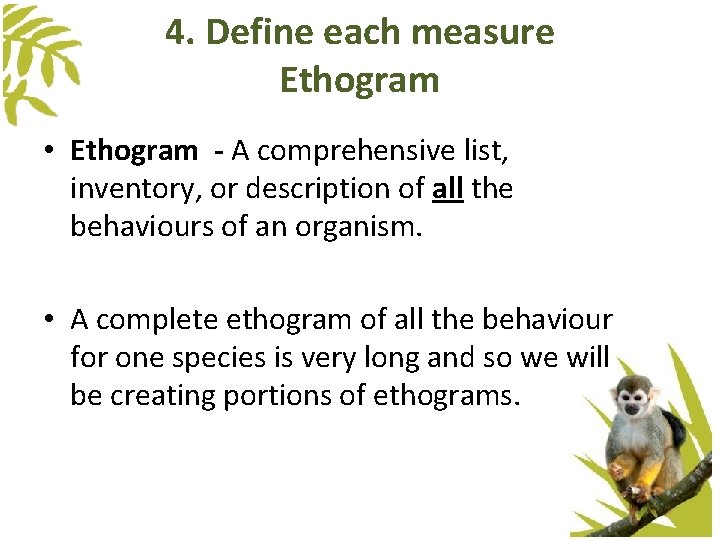 4. Define each measure Ethogram • Ethogram - A comprehensive list, inventory, or description 4. Define each measure Ethogram • Ethogram - A comprehensive list, inventory, or description