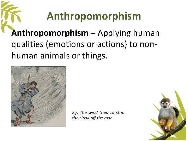 Anthropomorphism – Applying human qualities (emotions or actions) to nonhuman animals or things. Eg. Anthropomorphism – Applying human qualities (emotions or actions) to nonhuman animals or things. Eg.