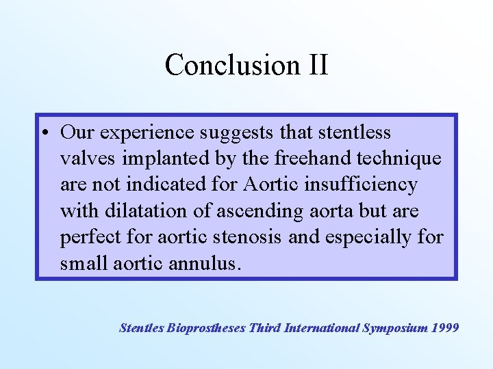 Conclusion II • Our experience suggests that stentless valves implanted by the freehand technique