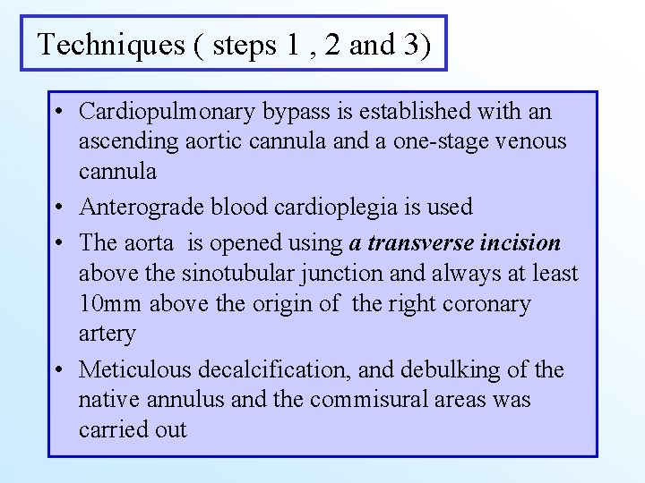 Techniques ( steps 1 , 2 and 3) • Cardiopulmonary bypass is established with