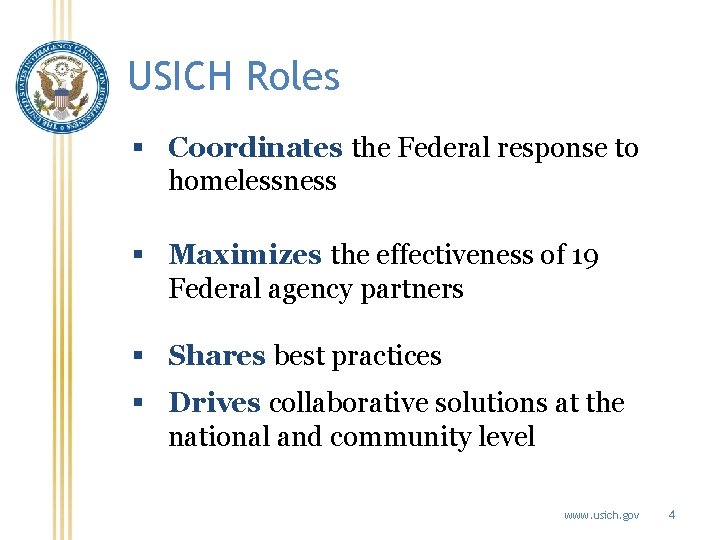 USICH Roles § Coordinates the Federal response to homelessness § Maximizes the effectiveness of