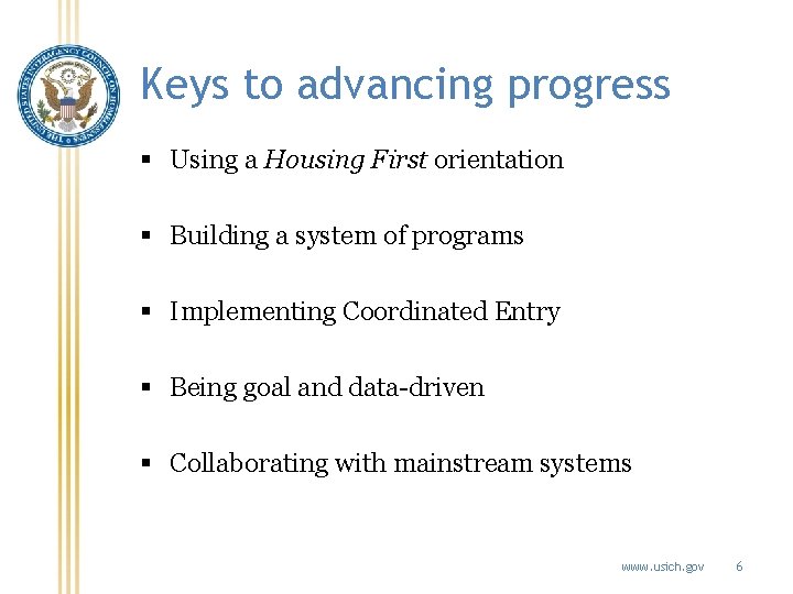 Keys to advancing progress § Using a Housing First orientation § Building a system