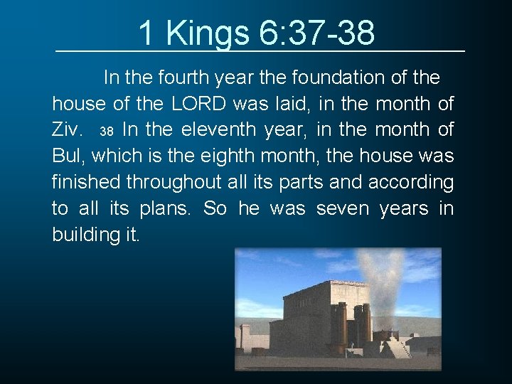 1 Kings 6: 37 -38 In the fourth year the foundation of the house