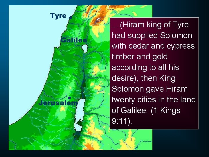Tyre ● Galilee ● Jerusalem …(Hiram king of Tyre had supplied Solomon with cedar