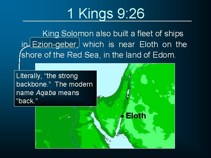 1 Kings 9: 26 King Solomon also built a fleet of ships in Ezion-geber,