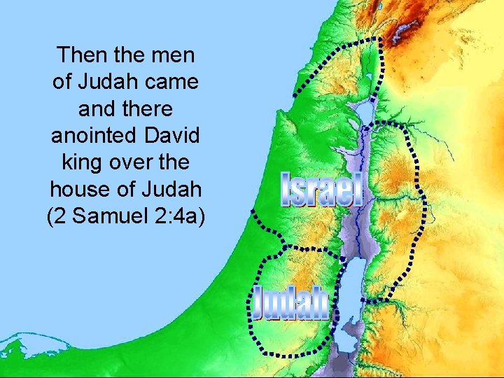 Then the men of Judah came and there anointed David king over the house