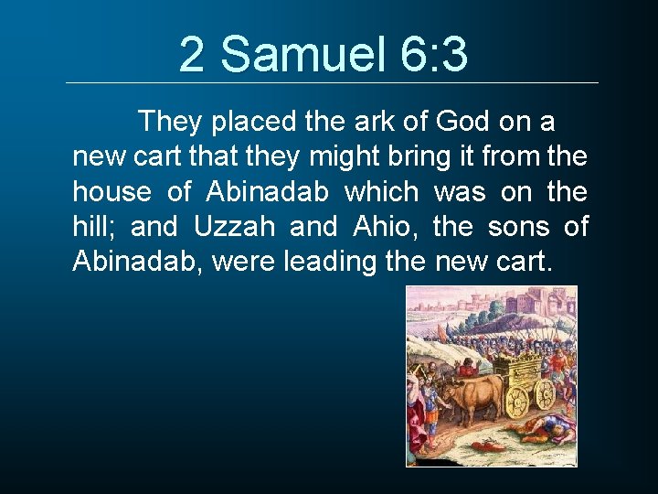 2 Samuel 6: 3 They placed the ark of God on a new cart