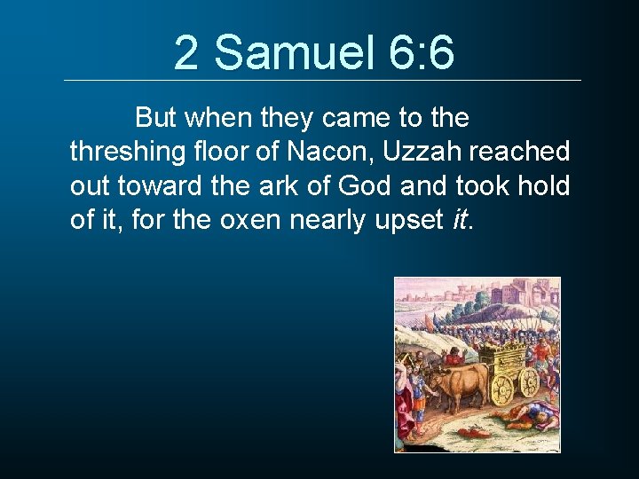 2 Samuel 6: 6 But when they came to the threshing floor of Nacon,