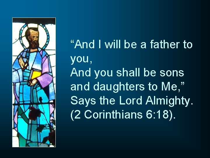 “And I will be a father to you, And you shall be sons and