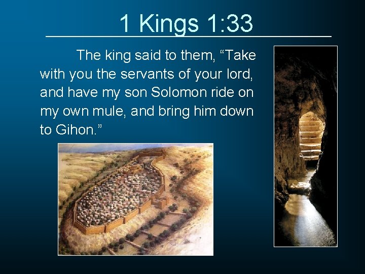 1 Kings 1: 33 The king said to them, “Take with you the servants