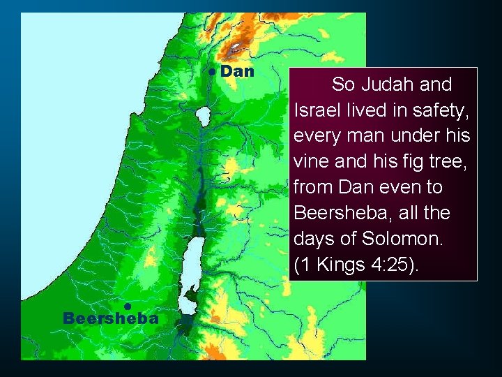 ● Dan ● Beersheba So Judah and Israel lived in safety, every man under