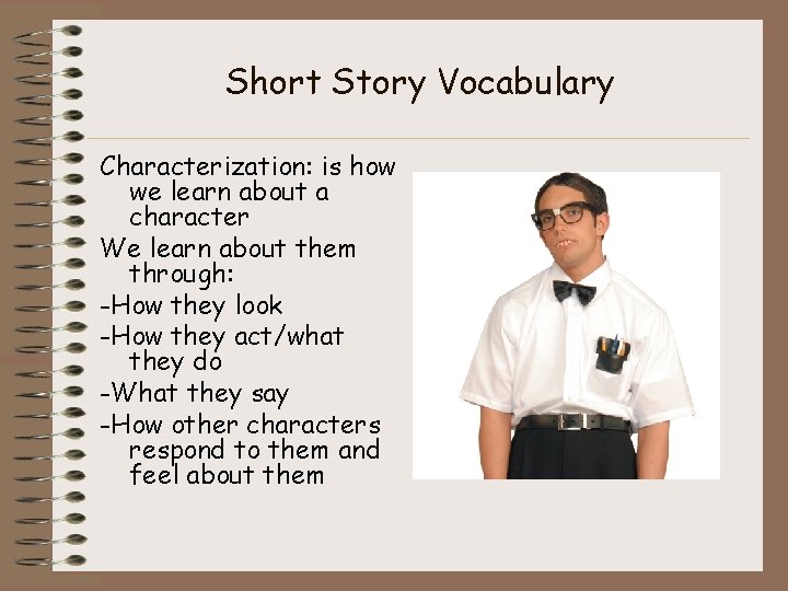 Short Story Vocabulary Characterization: is how we learn about a character We learn about