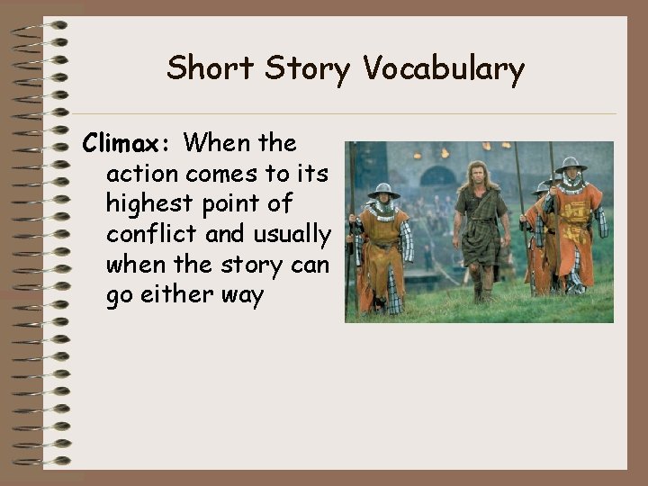 Short Story Vocabulary Climax: When the action comes to its highest point of conflict