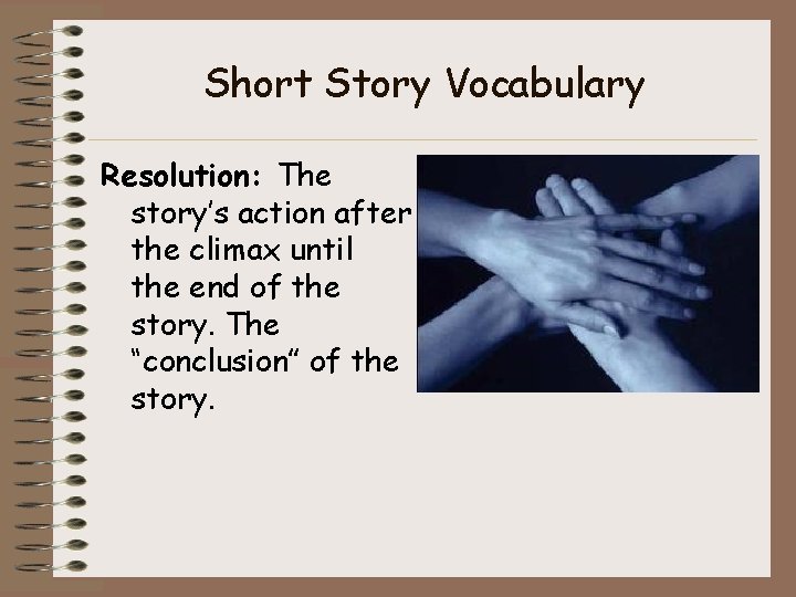 Short Story Vocabulary Resolution: The story’s action after the climax until the end of