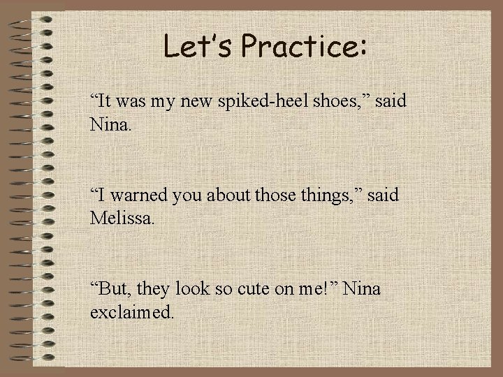 Let’s Practice: “It was my new spiked-heel shoes, ” said Nina. “I warned you