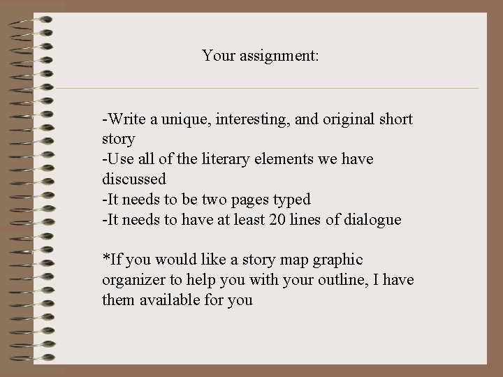 Your assignment: -Write a unique, interesting, and original short story -Use all of the