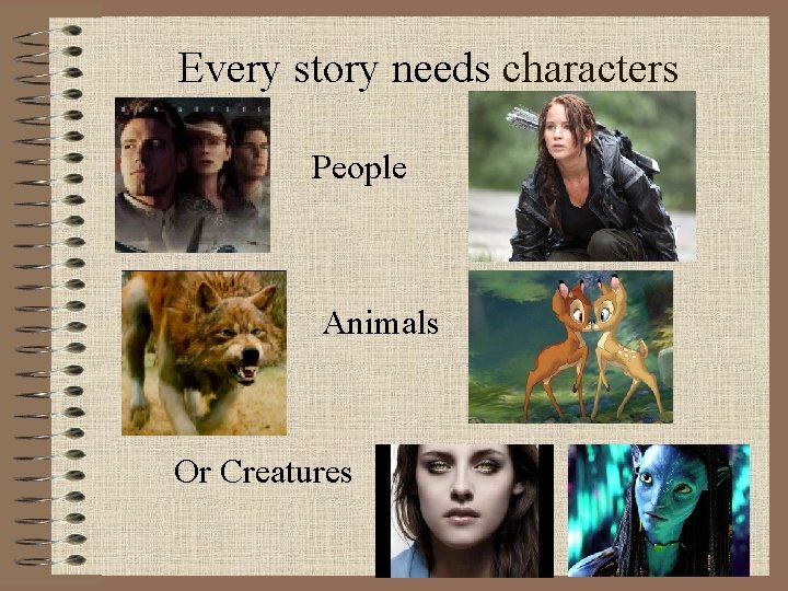 Every story needs characters People Animals Or Creatures 