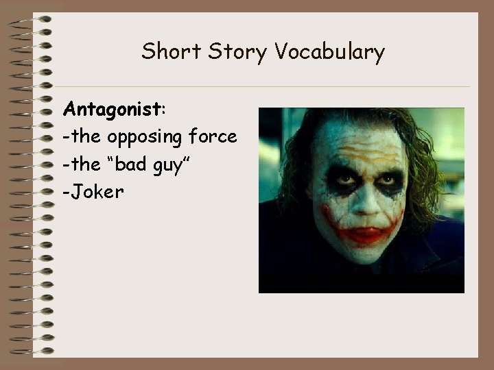 Short Story Vocabulary Antagonist: -the opposing force -the “bad guy” -Joker 