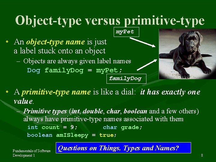 Object-type versus primitive-type my. Pet • An object-type name is just a label stuck