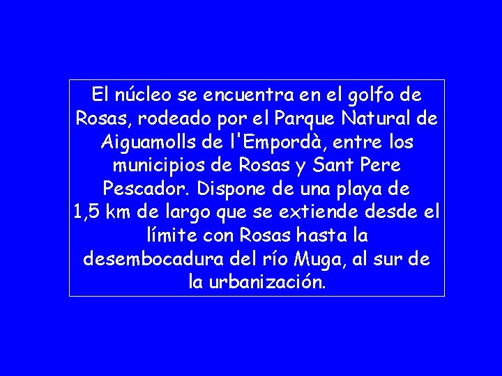 El núcleo se encuentra en el golfo de Rosas, rodeado por el Parque Natural