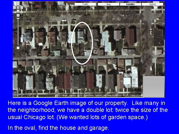 Here is a Google Earth image of our property. Like many in the neighborhood,