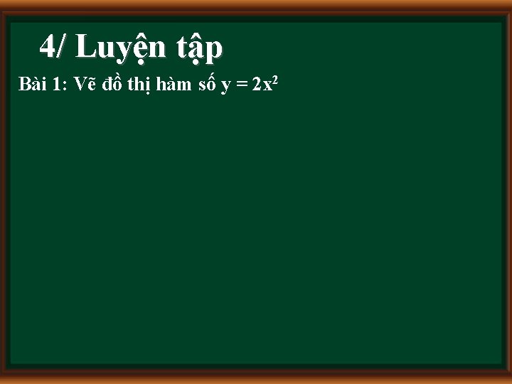 4/ Luyện tập Bài 1: Vẽ đồ thị hàm số y = 2 x