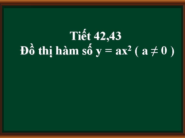 Tiết 42, 43 2 Đồ thị hàm số y = ax ( a ≠