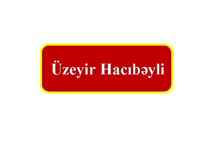 Üzeyir Hacıbəyli 