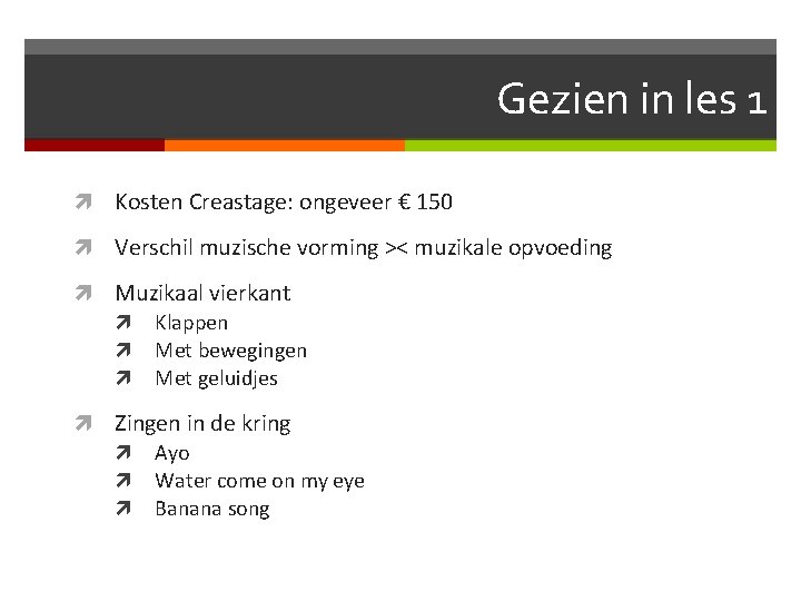 Gezien in les 1 Kosten Creastage: ongeveer € 150 Verschil muzische vorming >< muzikale