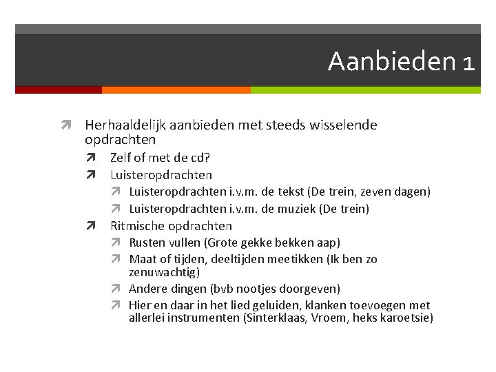 Aanbieden 1 Herhaaldelijk aanbieden met steeds wisselende opdrachten Zelf of met de cd? Luisteropdrachten