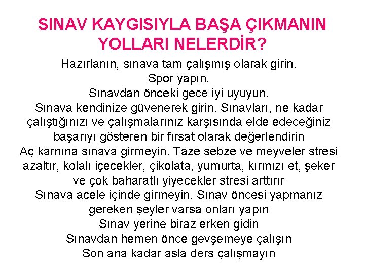 SINAV KAYGISIYLA BAŞA ÇIKMANIN YOLLARI NELERDİR? Hazırlanın, sınava tam çalışmış olarak girin. Spor yapın.