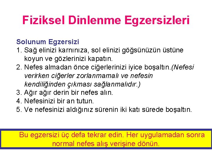 Fiziksel Dinlenme Egzersizleri Solunum Egzersizi 1. Sağ elinizi karnınıza, sol elinizi göğsünüzün üstüne koyun