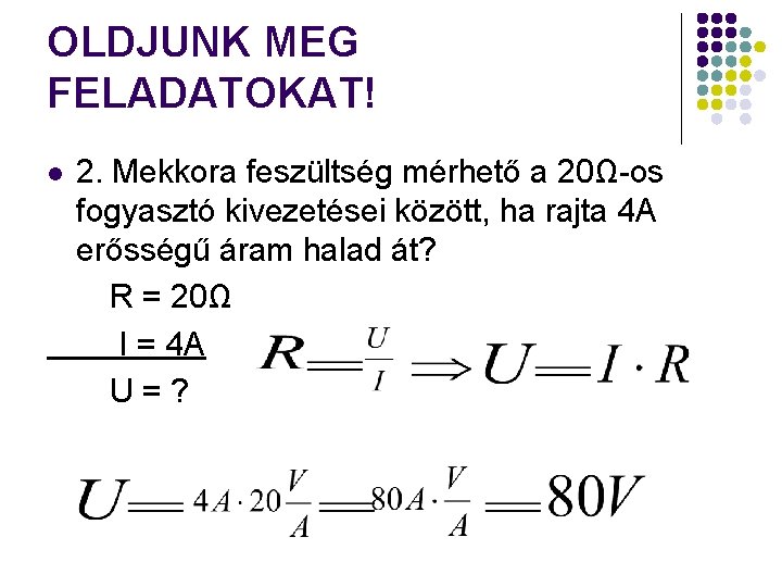 OLDJUNK MEG FELADATOKAT! l 2. Mekkora feszültség mérhető a 20Ω-os fogyasztó kivezetései között, ha